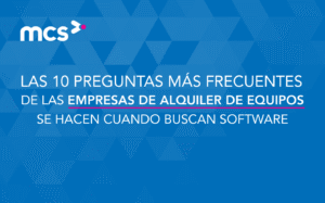 Las 10 preguntas más frecuentes de las empresas de alquiler de equipos se hacen cuando buscan software