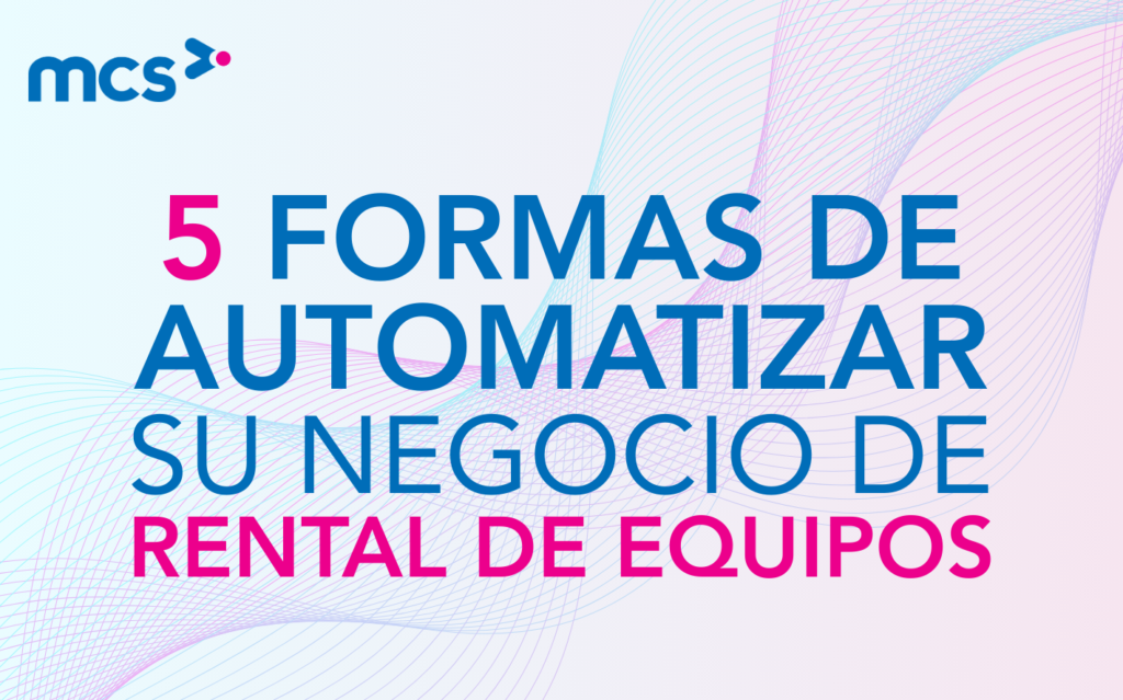 5 formas de automatizar su negocio de rental de equipos