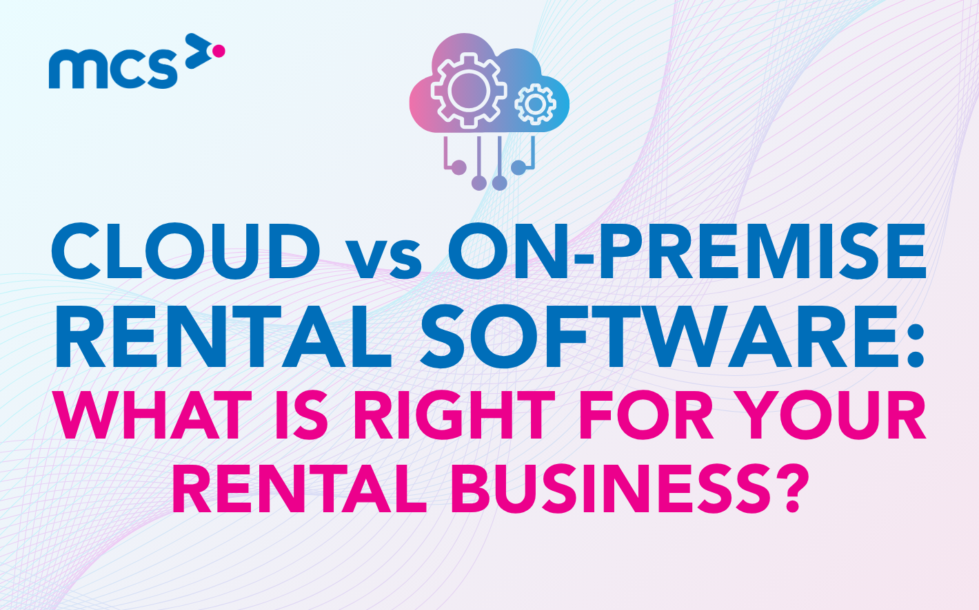 Cloud vs On-Premise Rental Software: Key Differences