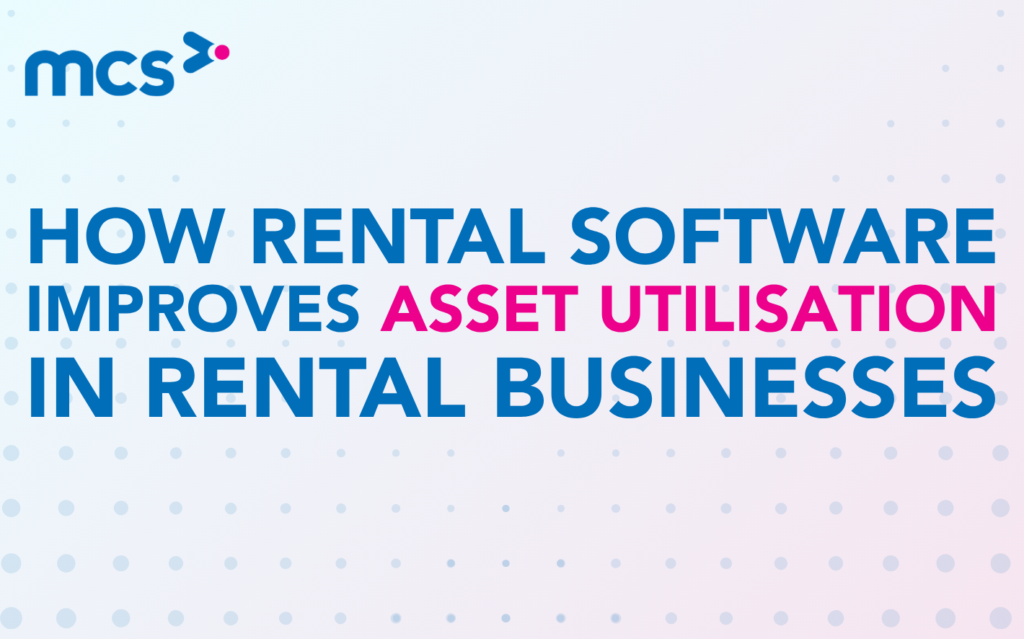 How Rental Software Improves Asset Utilisation in Rental Businesses