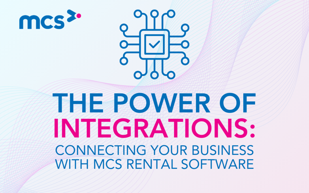 The Power of Integrations: Connecting Your Rental Business with MCS Rental Software