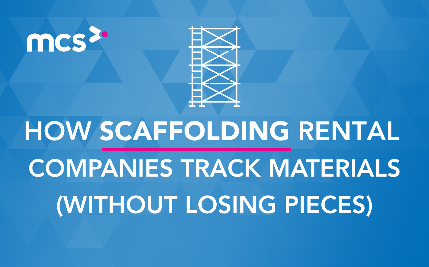 How Scaffolding Rental Companies Track Materials | MCS