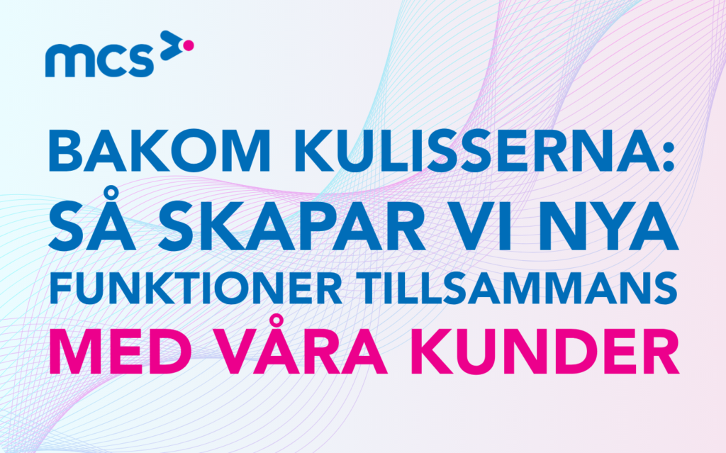 Bakom kulisserna: Så skapar vi nya funktioner tillsammans med våra kunder
