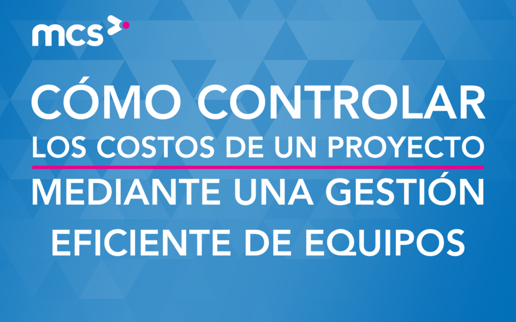 Cómo controlar los costos de un proyecto mediante una gestión eficiente de equipos