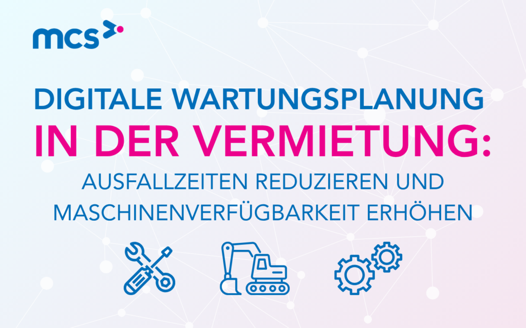 Digitale Wartungsplanung in der Vermietung: Ausfallzeiten reduzieren und Maschinenverfügbarkeit erhöhen