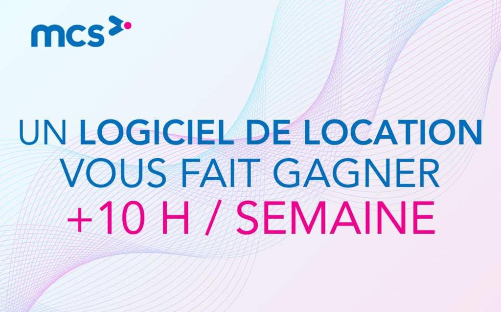 10 heures par semaine : ce que votre logiciel de location peut vraiment vous faire gagner