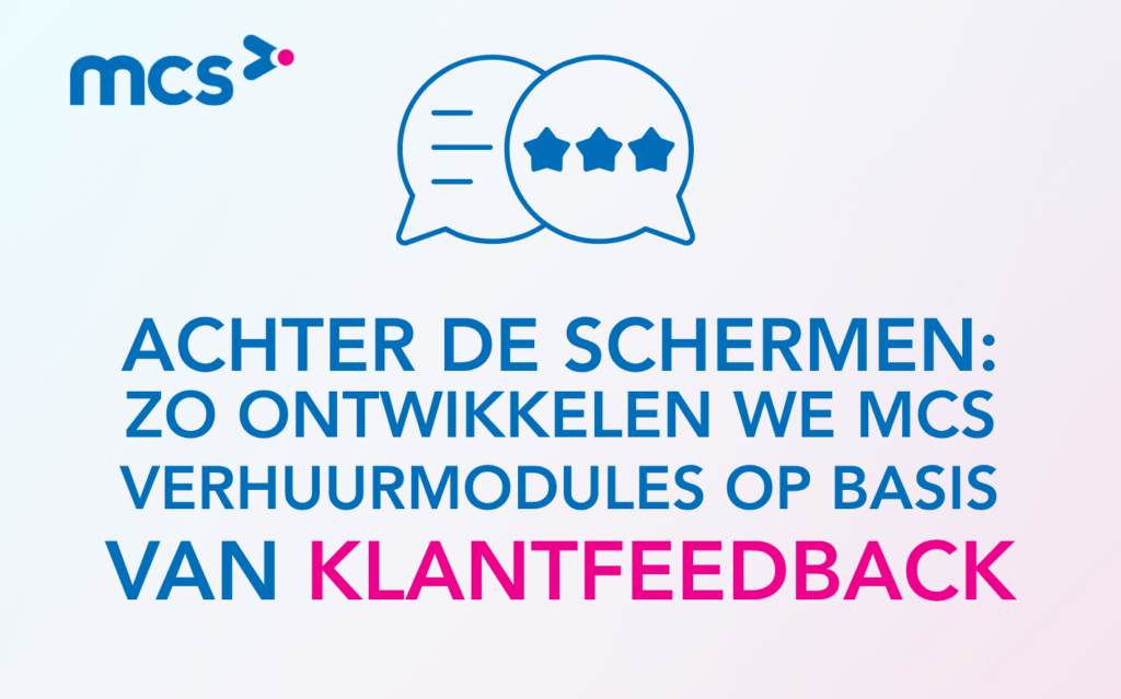 Achter de schermen: Zo ontwikkelen we MCS verhuurmodules op basis van klantfeedback
