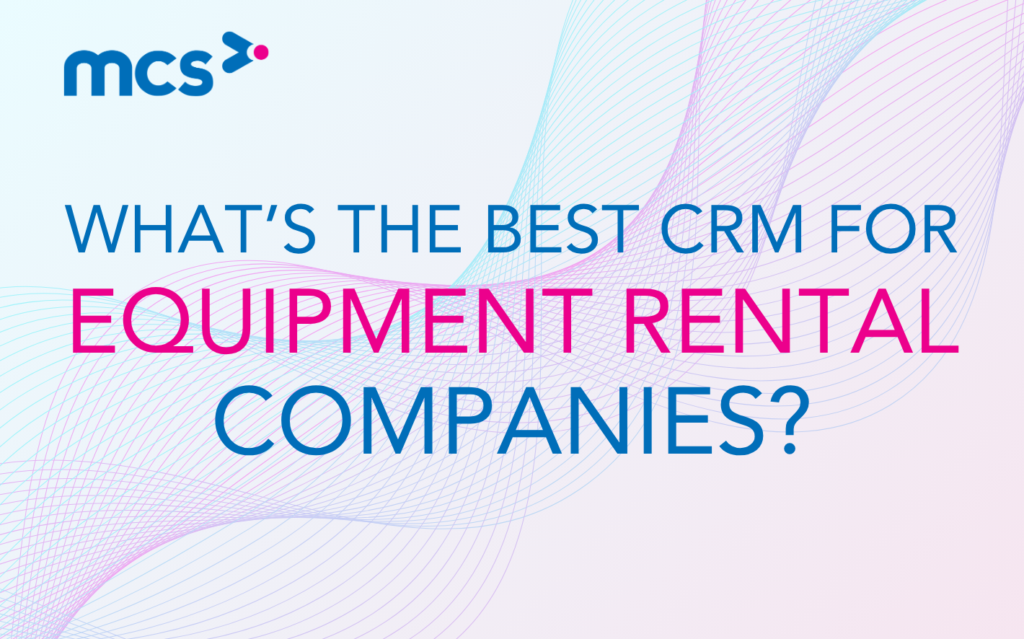 What’s the Best CRM for Equipment Rental Companies?