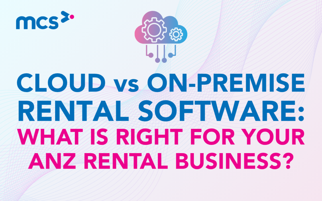 Cloud vs On-Premise Rental Software: Which Is Right for Your ANZ Rental Business? 