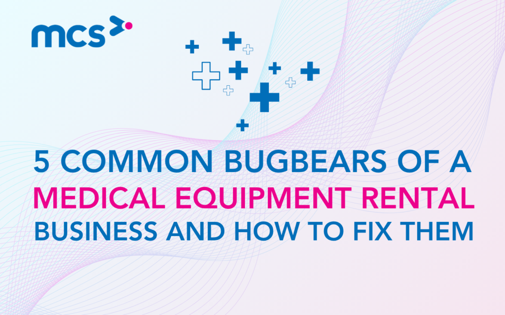 5 Common Bugbears of a Medical Equipment Rental Business and How to Fix Them