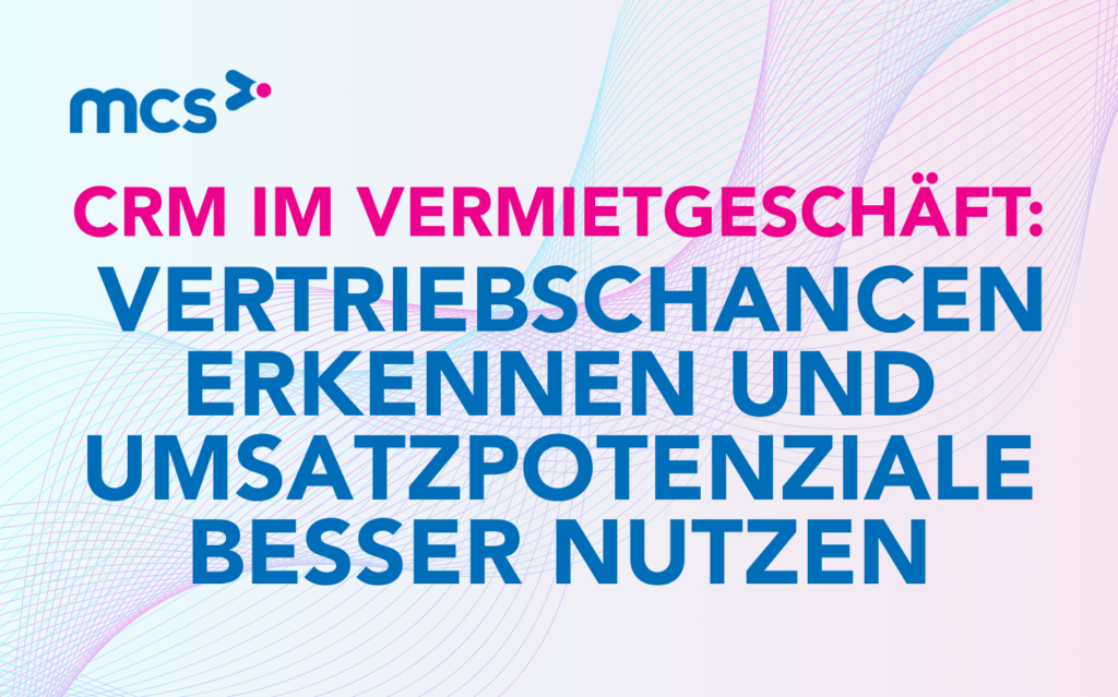 CRM im Vermietgeschäft: Vertriebschancen erkennen und Umsatzpotenziale besser nutzen