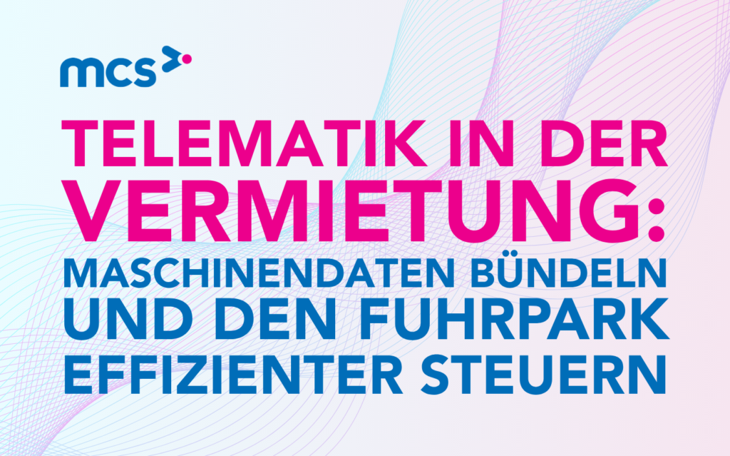 Telematik in der Vermietung: Maschinendaten bündeln und den Fuhrpark effizienter steuern