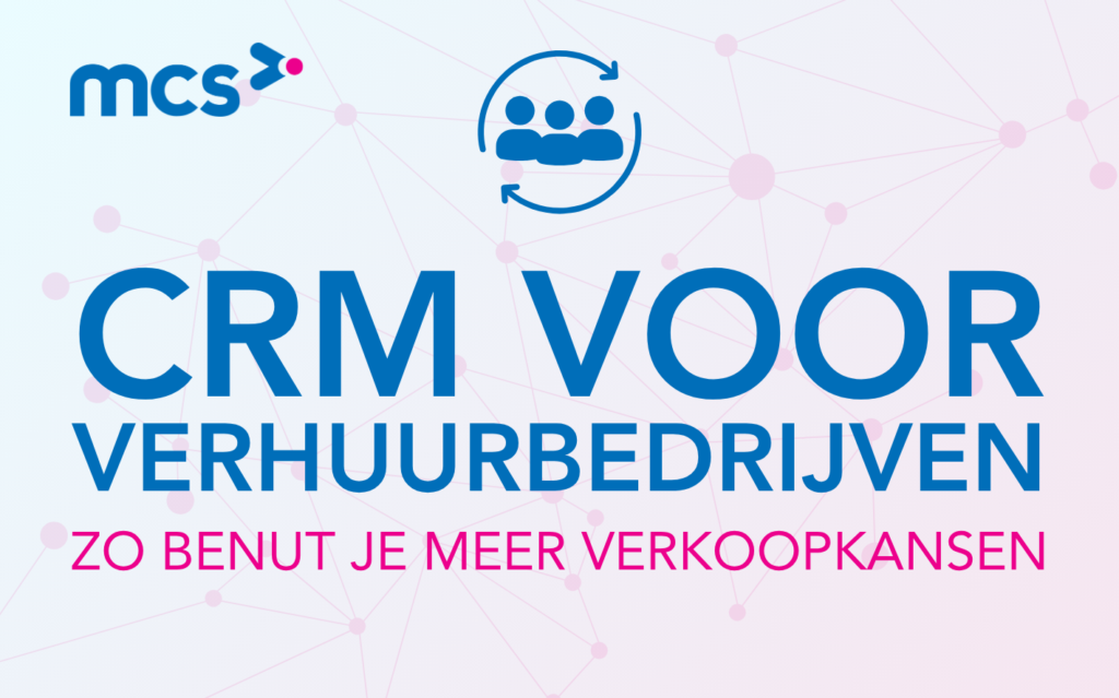 CRM in de verhuur: van klantcontact naar verkoopkans