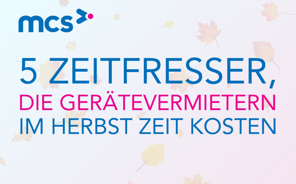 Die 5 größten Zeitfresser für Maschinen- und Gerätevermieter im Herbst